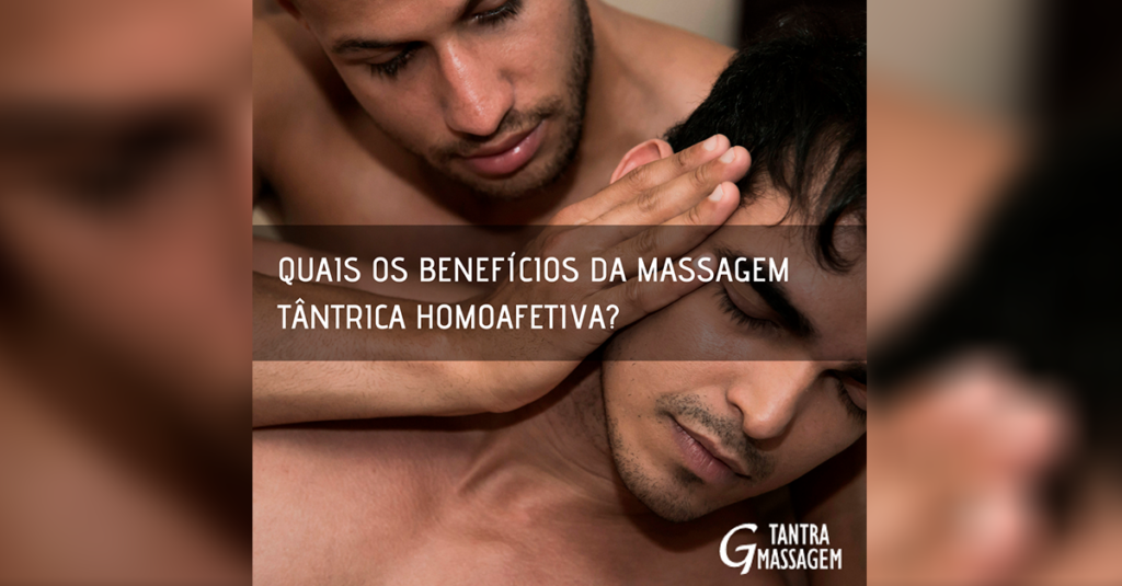 Benefícios da massagem tântrica homoafetiva